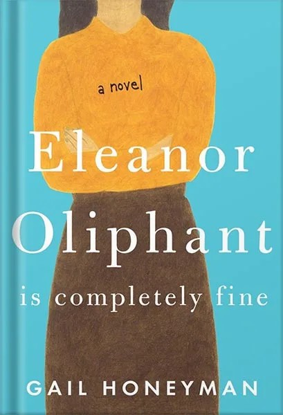دانلود نسخه کامل کتاب Eleanor Oliphant Is Completely Fine: A Novel by Gail Honeyman