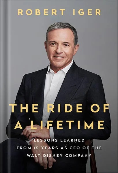 دانلود نسخه کامل کتاب The Ride of a Lifetime: Lessons Learned from 15 Years as CEO of the Walt Disney Company by Robert Iger