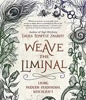 دانلود کتاب Weave the Liminal: Living Modern Traditional Witchcraft – Weave the Liminal: Living Modern Traditional Witchcraft