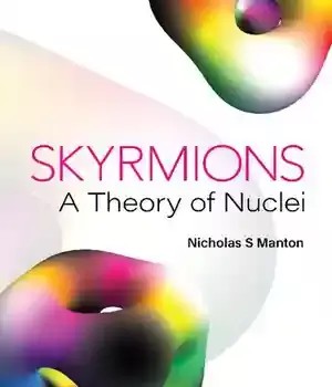 دانلود کتاب Skyrmions: A Theory Of Nuclei – Skyrmions: A Theory of Nuclei