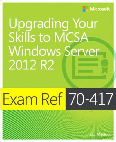 دانلود کتاب Exam Ref 70-417 Upgrading from Windows Server 2008 to Windows Server 2012 R2 – آزمون Ref 70-417 ارتقاء از Windows Server 2008 به Windows Server 2012 R2
