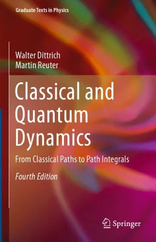 دانلود نسخه کامل کتاب Classical and Quantum Dynamics: From Classical Paths to Path Integrals