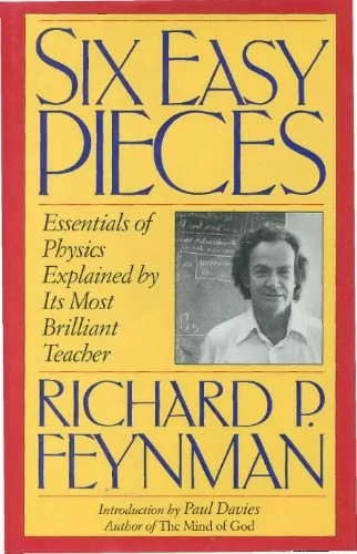 دانلود نسخه کامل کتاب Six Easy Pieces: Essentials of Physics Explained by Its Most Brilliant Teacher نسخه انگلیسی بهمراه نسخه فارسی