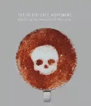 دانلود کتاب The Death Caf⌐ Movement : Exploring the Horizons of Mortality – The Death Caf⌐ Movement: Exploring the Horizons of Mortality