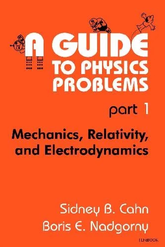 دانلود نسخه کامل کتاب A Guide to Physics Problems. Mechanics, Relativity, and Electrodynamics