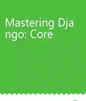 دانلود کتاب Mastering Django: Core – Mastering Django: Core