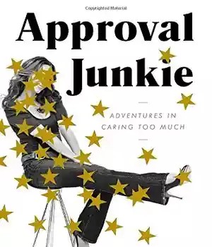 دانلود کتاب Approval Junkie: Adventures in Caring Too Much – Approval Junkie: Adventures in Caring Too Much