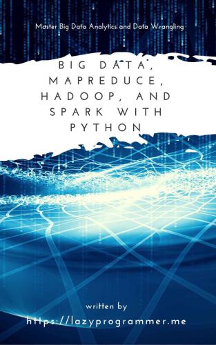 دانلود کتاب Big Data, MapReduce, Hadoop, and Spark with Python – Big Data، MapReduce، Hadoop و Spark با پایتون