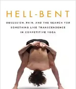 دانلود نسخه کامل کتاب Hell-Bent Obsession, Pain, and the Search for Something Like Transcendence in Competitive Yoga by Benjamin