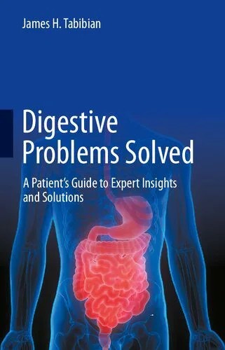 دانلود نسخه کامل کتاب Digestive Problems Solved: A Patient’s Guide to Expert Insights and Solutions
