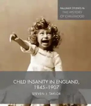 دانلود کتاب Child Insanity in England, 1845-1907 – جنون کودک در انگلستان، 1845-1907
