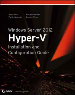 دانلود کتاب Windows Server 2012 Hyper-V Installation and Configuration Guide – راهنمای نصب و پیکربندی Hyper-V Windows Server 2012