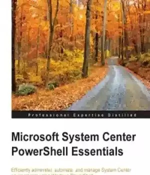 دانلود کتاب Microsoft System Center PowerShell Essentials: Efficiently administer, automate, and manage System Center environments using Windows PowerShell – Microsoft System Center PowerShell Essentials: مدیریت، خودکارسازی و مدیریت کارآمد محیط های System Center با استفاده از Windows PowerShell