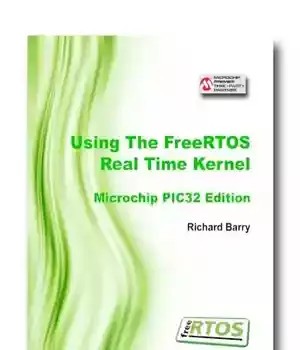 دانلود کتاب Using the FreeRTOS Real Time Kernel – A Practical Guide – PIC32 Edition – استفاده از هسته زمان واقعی FreeRTOS – راهنمای عملی – نسخه PIC32