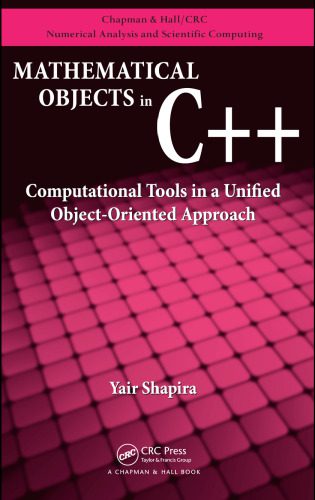 دانلود نسخه کامل کتاب Mathematical Objects in C++: Computational Tools in A Unified Object-Oriented Approach (Chapman & Hall Crc Numerical Analysis and Scientific Computing)