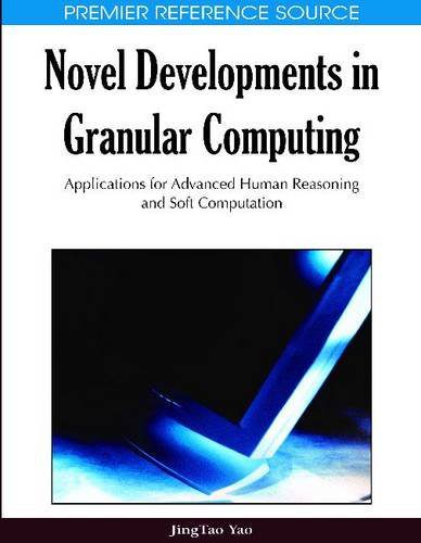 دانلود نسخه کامل کتاب Novel Developments in Granular Computing: Applications for Advanced Human Reasoning and Soft Computation