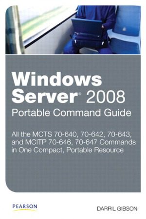 دانلود کتاب Windows Server 2008 Portable Command Guide 70-640, 70-642, 70-643, 70-646, 70-647 – Windows Server 2008 Portable Command Guide 70-640, 70-642, 70-643, 70-646, 70-647