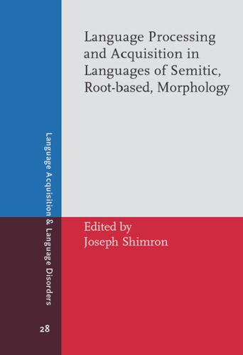 دانلود نسخه کامل کتاب Language Processing and Acquisition in Languages of Semitic, Root-based, Morphology (Language Acquisition & Language Disorders)