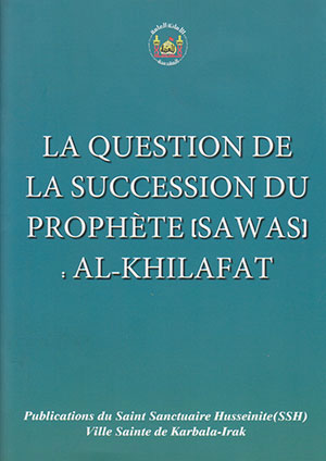 کتاب LA QUESTION DE LA SUCCESSION DU PROPHETE (SAWAS) AL-KHILAFAT