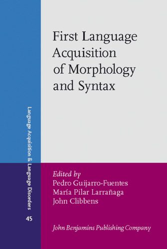 دانلود نسخه کامل کتاب First Language Acquisition of Morphology and Syntax: Perspectives across languages and learners (Language Acquisition and Language Disorders)