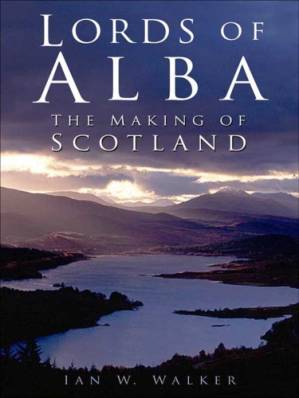 دانلود کتاب Lords of Alba : The Making of Scotland – Lords of Alba: The Making of Scotland
