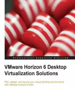 دانلود کتاب Vmware Horizon 6 Desktop Virtualization Solutions Second Edition – Vmware Horizon 6 Desktop Virtualization Solutions ویرایش دوم