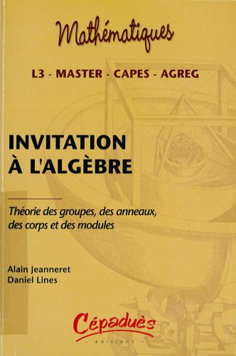 دانلود نسخه کامل کتاب Invitation à l’algèbre : Théorie des groupes, des anneaux, des corps et des modules