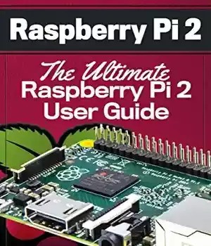 دانلود کتاب Raspberry Pi 2: The Ultimate Raspberry Pi 2 User Guide – Raspberry Pi 2: The Ultimate Raspberry Pi 2 راهنمای کاربر