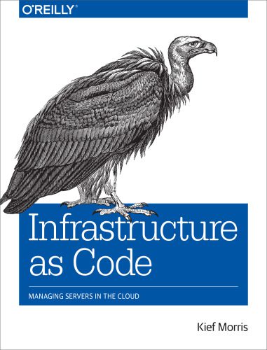 دانلود نسخه کامل کتاب Infrastructure as Code: Managing Servers in the Cloud