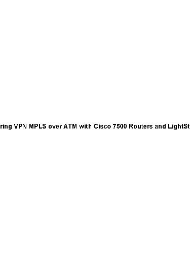 دانلود نسخه کامل کتاب Configuring Vpn Mpls Over Atm With Cisco 7500 Routers And Lightstream 1010 Switches