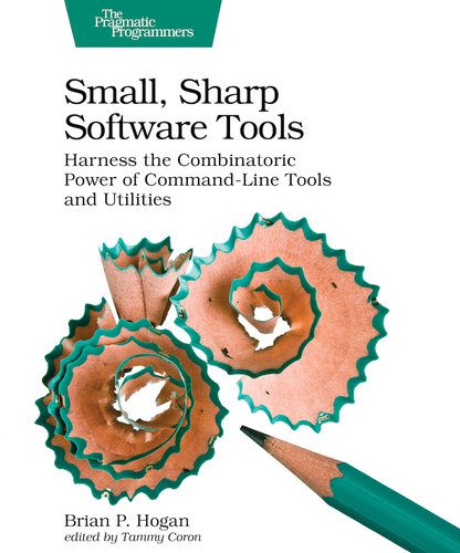 دانلود نسخه کامل کتاب Small, Sharp Software Tools: Harness the Combinatoric Power of Command-Line Tools and Utilities