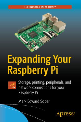دانلود نسخه کامل کتاب Expanding Your Raspberry Pi: Storage, printing, peripherals, and network connections for your Raspberry Pi