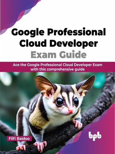 دانلود نسخه کامل کتاب Google Professional Cloud Developer Exam Guide: Ace the Google Professional Cloud Developer Exam with this comprehensive guide