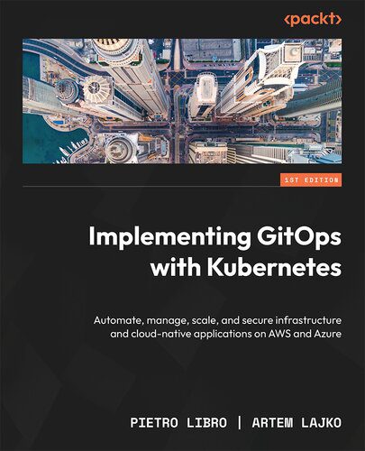 دانلود نسخه کامل کتاب Implementing GitOps with Kubernetes: Automate, manage, scale, and secure infrastructure and cloud-native applications