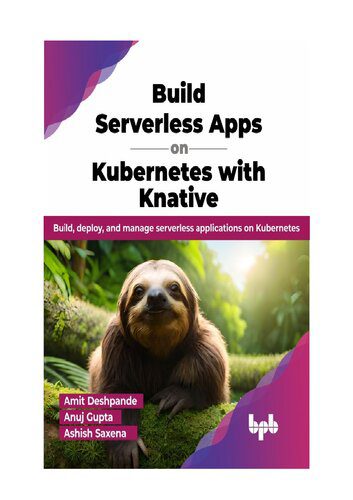 دانلود نسخه کامل کتاب Build Serverless Apps on Kubernetes with Knative: Build, deploy, and manage serverless applications on Kubernetes