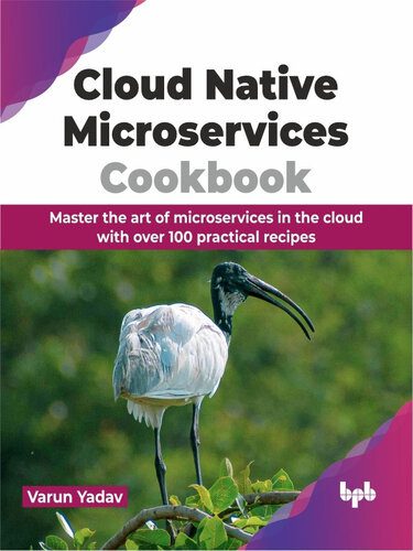 دانلود نسخه کامل کتاب Cloud Native Microservices Cookbook: Master the art of microservices in the cloud with over 100 practical recipes