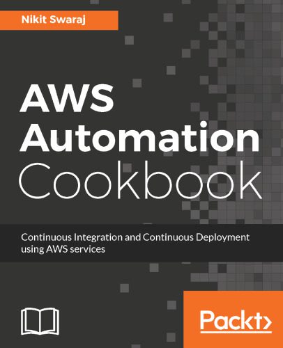 دانلود نسخه کامل کتاب AWS Automation Cookbook: Continuous Integration and Continuous Deployment using AWS services