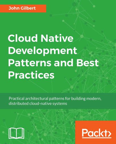 دانلود نسخه کامل کتاب Cloud Native Development Patterns and Best Practices: Practical architectural patterns for building modern, distributed cloud-native systems