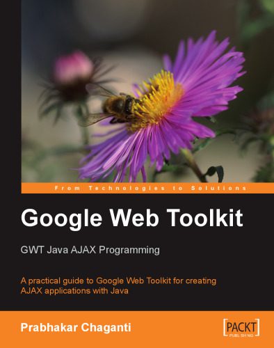 دانلود نسخه کامل کتاب Google Web Toolkit GWT Java AJAX Programming: A step-by-step to Google Web Toolkit for creating Ajax applications fast