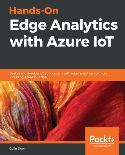 دانلود نسخه کامل کتاب Hands-On Edge Analytics with Azure IoT: Design and develop IoT applications with edge analytical solutions including Azure IoT Edge