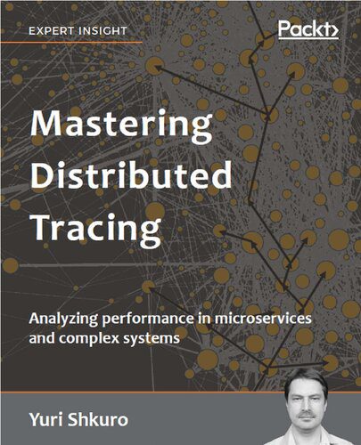 دانلود نسخه کامل کتاب Mastering Distributed Tracing: Analyzing performance in microservices and complex systems