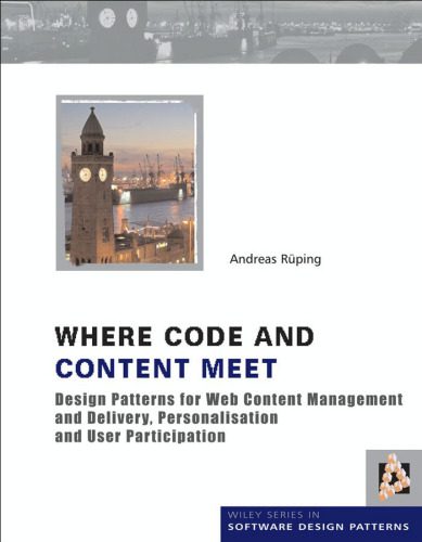 دانلود نسخه کامل کتاب Where Code and Content Meet: Design Patterns for Web Content Management and Delivery, Personalisation and User Participation (Wiley Software Patterns Series)