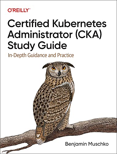 دانلود نسخه کامل کتاب Certified Kubernetes Administrator (CKA) Study Guide: In-Depth Guidance and Practice