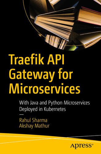 دانلود نسخه کامل کتاب Traefik API Gateway for Microservices: With Java and Python Microservices Deployed in Kubernetes