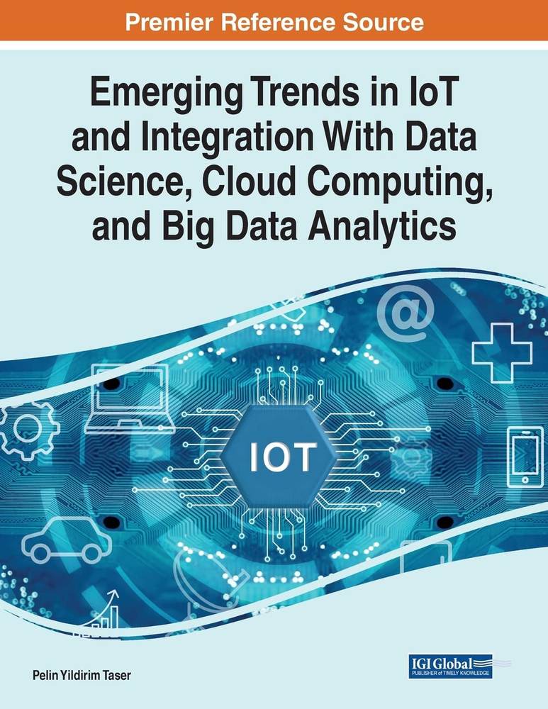 دانلود نسخه کامل کتاب Emerging Trends in IoT and Integration with Data Science, Cloud Computing, and Big Data Analytics