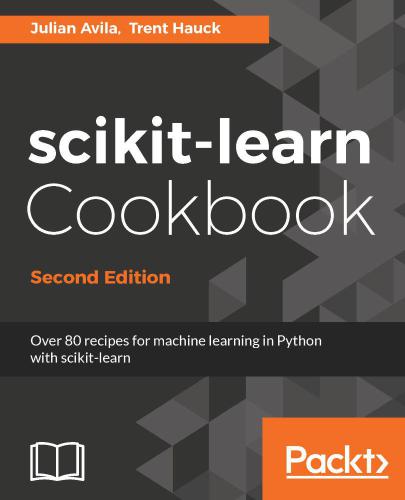 دانلود نسخه کامل کتاب Scikit-Learn Cookbook: Over 80 Recipes for Machine Learning in Python With Scikit-Learn