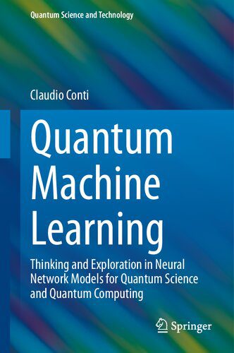 دانلود نسخه کامل کتاب Quantum Machine Learning: Thinking and Exploration in Neural Network Models for Quantum Science and Quantum Computing