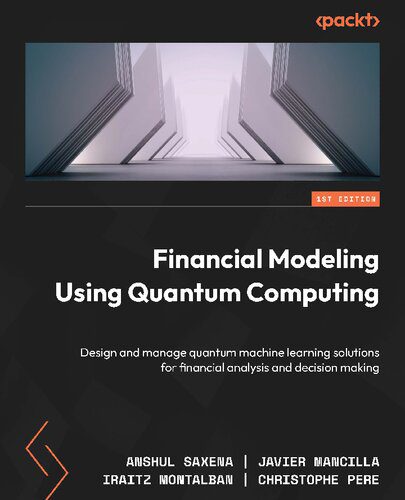 دانلود نسخه کامل کتاب Financial Modeling Using Quantum Computing: Design and manage quantum machine learning solutions for financial analysis