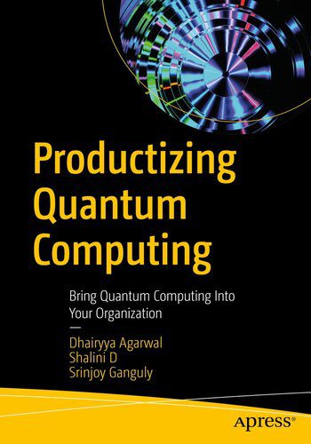 دانلود نسخه کامل کتاب Productizing Quantum Computing : Bring Quantum Computing Into Your Organization