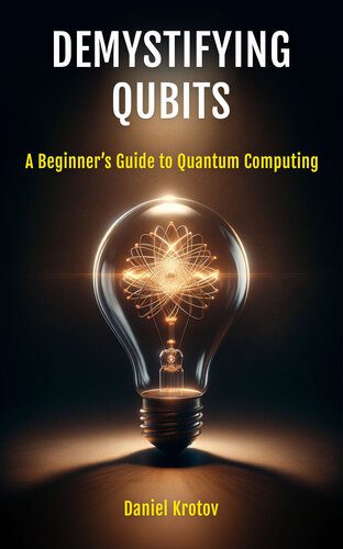 دانلود نسخه کامل کتاب Demystifying Qubits: A Beginner’s Guide to Quantum Computing